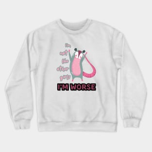 I'm Not Like Other Girls I'm Worse Crewneck Sweatshirt